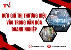 Đưa giá trị thương hiệu vào trong văn hóa doanh nghiệp