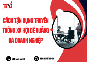 Cách tận dụng truyền thông xã hội để quảng bá doanh nghiệp