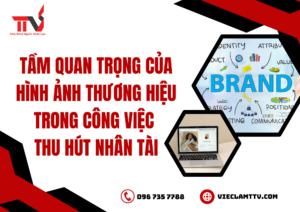 Tầm quan trọng của hình ảnh thương hiệu trong công việc thu hút nhân tài