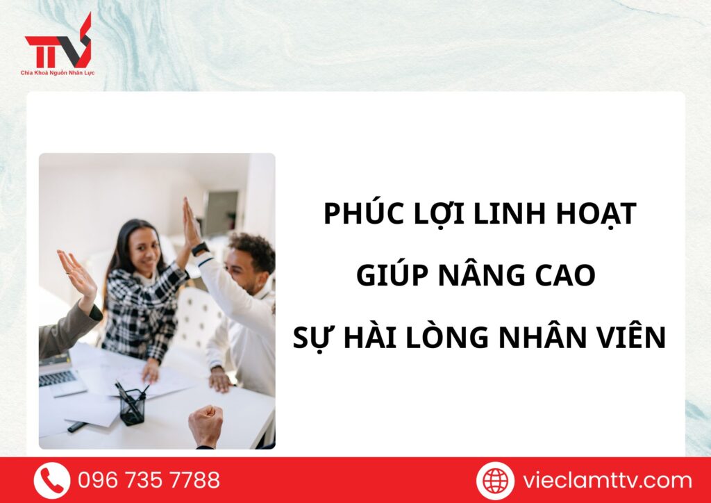 Phúc lợi linh hoạt giúp nâng cao sự hài lòng nhân viên