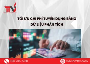 Tối ưu chi phí tuyển dụng bằng dữ liệu phân tích