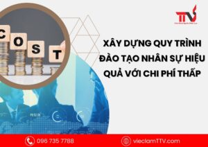 Xây dựng quy trình đào tạo nhân sự hiệu quả với chi phí thấp