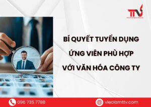 Bí quyết tuyển dụng ứng viên phù hợp với văn hóa công ty