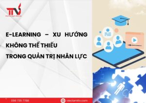 E-learning – xu hướng không thể thiếu trong quản trị nhân lực