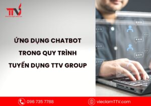 Ứng dụng chatbot trong quy trình tuyển dụng TTV Group