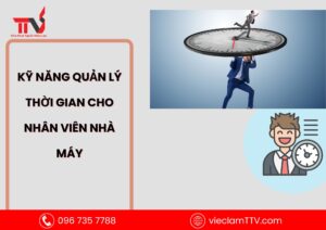 Kỹ năng quản lý thời gian cho nhân viên nhà máy