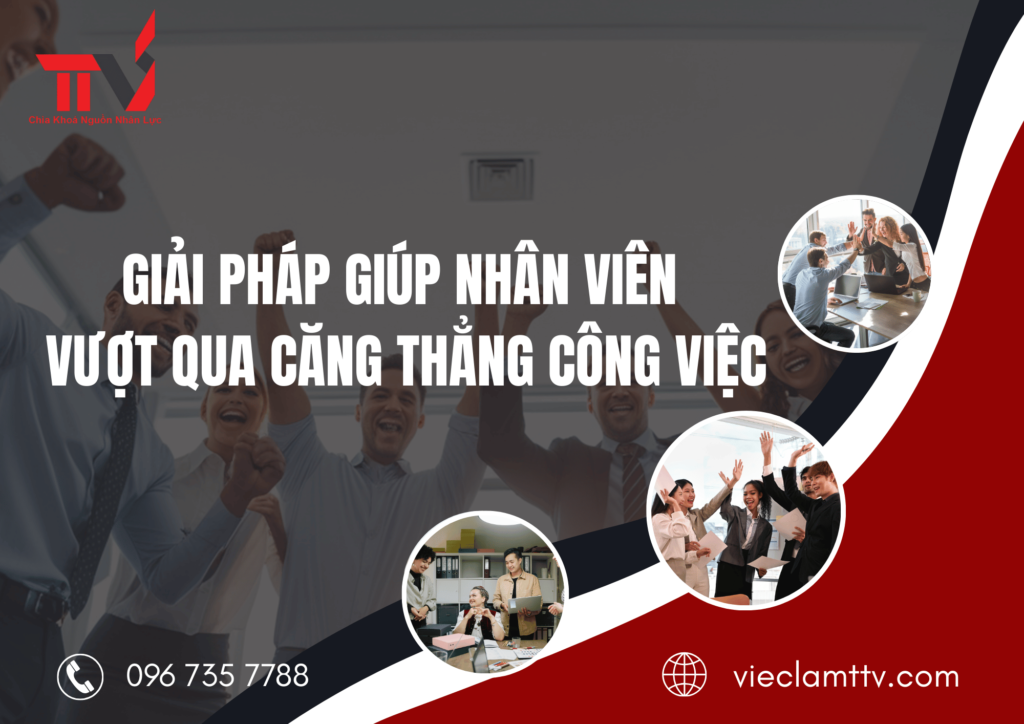 Giải pháp giúp nhân viên
vượt qua căng thẳng công việc