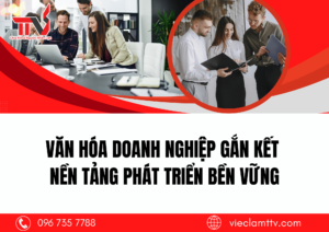 Văn hóa doanh nghiệp gắn kết nền tảng phát triển bền vững