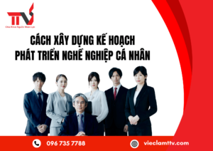CÁCH XÂY DỰNG KẾ HOẠCH PHÁT TRIỂN NGHỀ NGHIỆP CÁ NHÂN