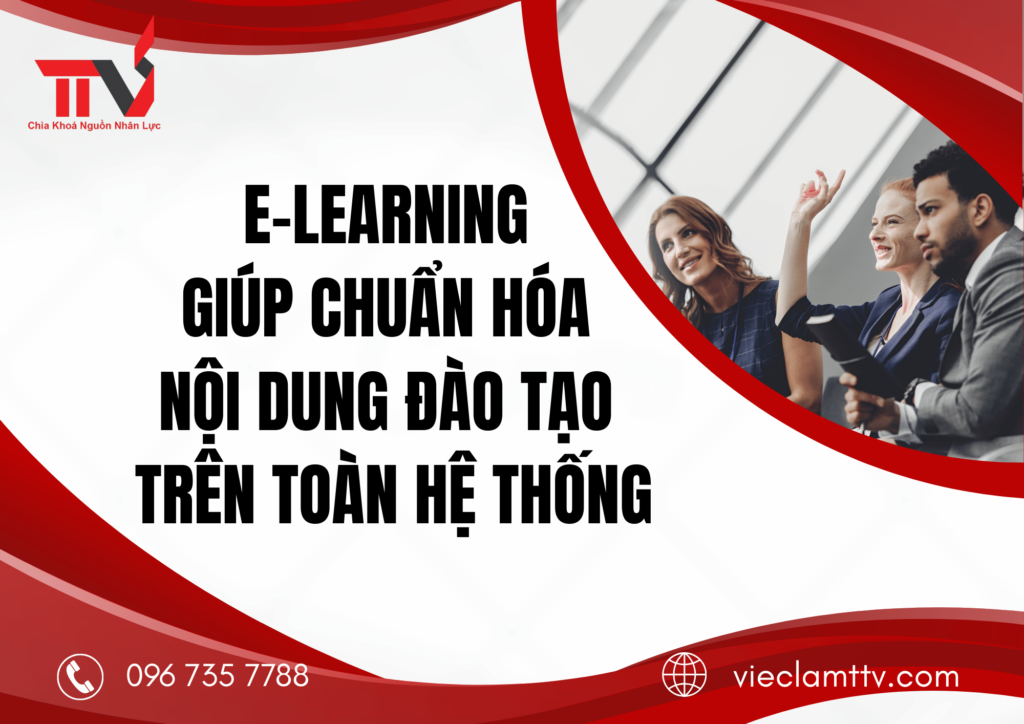 E-learning giúp chuẩn hóa nội dung đào tạo trên toàn hệ thống