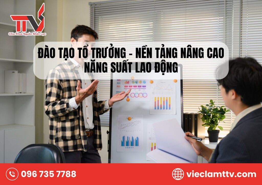 Đào tạo tổ trưởng – nền tảng nâng cao năng suất lao động